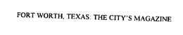 FORT WORTH, TEXAS THE CITY'S MAGAZINE trademark