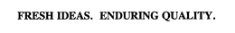 FRESH IDEAS. ENDURING QUALITY. trademark