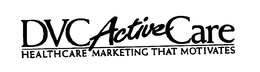 DVC ACTIVE CARE HEALTHCARE MARKETING THAT MOTIVATES trademark