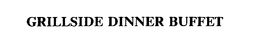 GRILLSIDE DINNER BUFFET trademark
