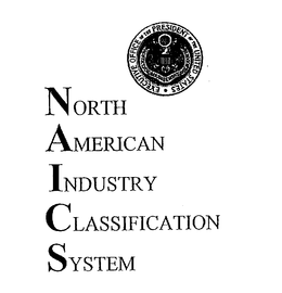 NORTH AMERICAN INDUSTRY CLASSIFICATION SYSTEM YSTEM EXECUTIVE OFFICE OF THE PRESIDENT OF THE UNITED STATES OFFICE OF THE MANAGEMENT AND BUDGET trademark