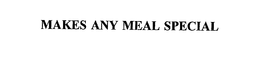 MAKES ANY MEAL SPECIAL trademark