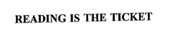 READING IS THE TICKET trademark