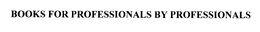 BOOKS FOR PROFESSIONALS BY PROFESSIONALS trademark