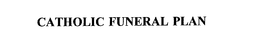 CATHOLIC FUNERAL PLAN trademark
