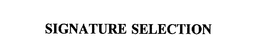 SIGNATURE SELECTION trademark