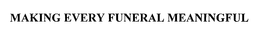 MAKING EVERY FUNERAL MEANINGFUL trademark