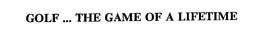 GOLF ... THE GAME OF A LIFETIME trademark