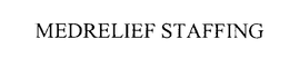 MEDRELIEF STAFFING trademark