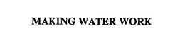 MAKING WATER WORK trademark