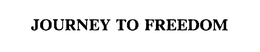 JOURNEY TO FREEDOM trademark
