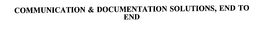 COMMUNICATION & DOCUMENTATION SOLUTIONS, END TO END trademark