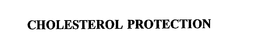 CHOLESTEROL PROTECTION trademark