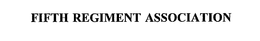 FIFTH REGIMENT ASSOCIATION trademark