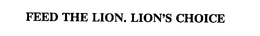 FEED THE LION. LION'S CHOICE trademark