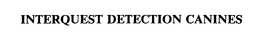 INTERQUEST DETECTION CANINES trademark