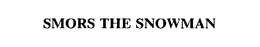 SMORS THE SNOWMAN trademark