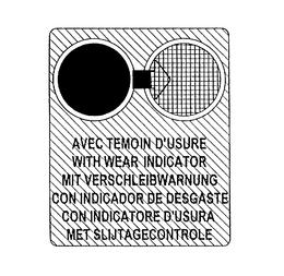 AVEC TEMOIN D'USURE WITH WEAR INDICATORMIT VERSCHLEIBWARNUNG CON INDICATORE DE DESGASTE CON INDICATORE D'USURA MET SLIJTAGECONTROLE trademark