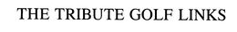THE TRIBUTE GOLF LINKS trademark