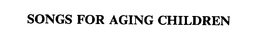 SONGS FOR AGING CHILDREN trademark