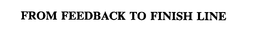 FROM FEEDBACK TO FINISH LINE trademark