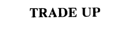 TRADE UP trademark