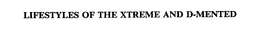 LIFESTYLES OF THE XTREME AND D-MENTED trademark