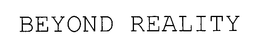 BEYOND REALITY trademark