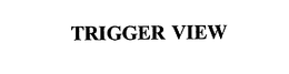 TRIGGER VIEW trademark