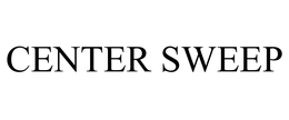 CENTER SWEEP trademark
