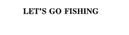 LET'S GO FISHING trademark