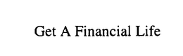 GET A FINANCIAL LIFE trademark