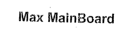 MAX MAINBOARD trademark