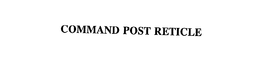 COMMAND POST RETICLE trademark