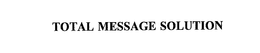 TOTAL MESSAGE SOLUTION trademark