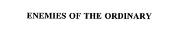 ENEMIES OF THE ORDINARY trademark