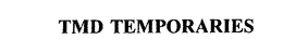 TMD TEMPORARIES trademark