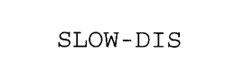 SLOW-DIS trademark