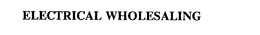ELECTRICAL WHOLESALING trademark