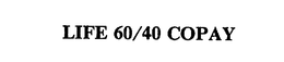 LIFE 60/40 COPAY trademark