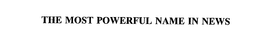 THE MOST POWERFUL NAME IN NEWS trademark