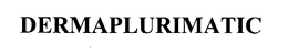DERMAPLURIMATIC trademark