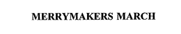 MERRYMAKERS MARCH trademark