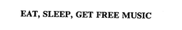 EAT, SLEEP, GET FREE MUSIC trademark