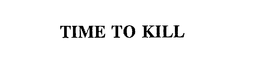 TIME TO KILL trademark