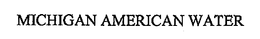 MICHIGAN AMERICAN WATER trademark