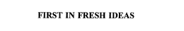 FIRST IN FRESH IDEAS trademark