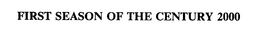 FIRST SEASON OF THE CENTURY 2000 trademark