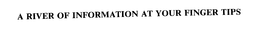 A RIVER OF INFORMATION AT YOUR FINGER TIPS trademark