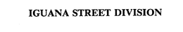 IGUANA STREET DIVISION trademark